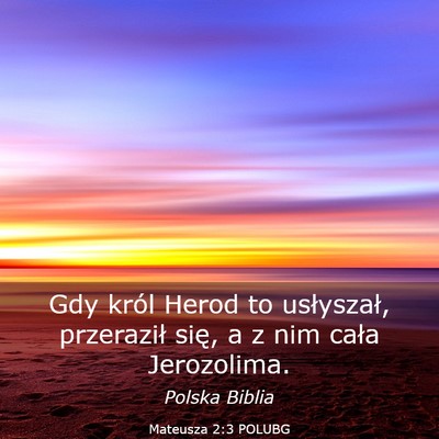 Picture 03 - Mateusza 2:3 POLUBG - Gdy król Herod to usłyszał, przeraził się, a - Bible Verse Picture