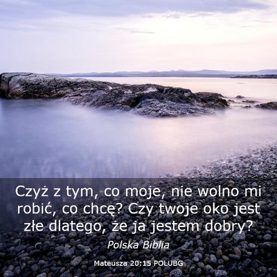 Picture 03 - Mateusza 20:15 POLUBG - Czyż z tym, co moje, nie wolno mi robić, co - Bible Verse Picture