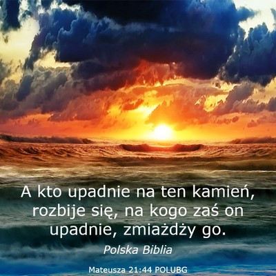 Picture 03 - Mateusza 21:44 POLUBG - A kto upadnie na ten kamień, rozbije się, na - Bible Verse Picture