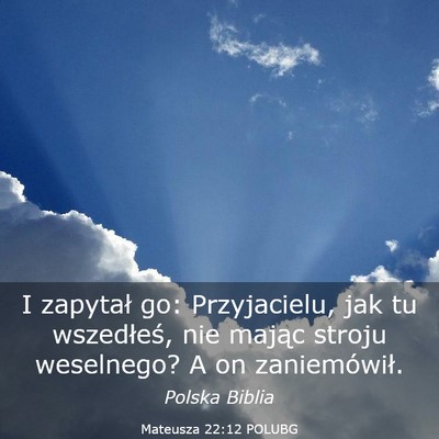 Picture 03 - Mateusza 22:12 POLUBG - I zapytał go: Przyjacielu, jak tu wszedłeś, - Bible Verse Picture