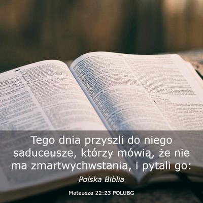 Picture 03 - Mateusza 22:23 POLUBG - Tego dnia przyszli do niego saduceusze, którzy - Bible Verse Picture
