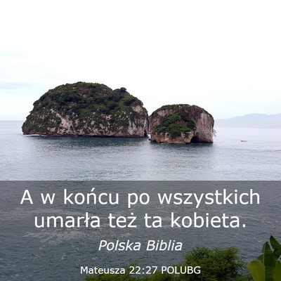 Picture 03 - Mateusza 22:27 POLUBG - A w końcu po wszystkich umarła też ta - Bible Verse Picture
