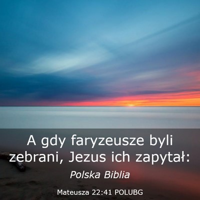Picture 03 - Mateusza 22:41 POLUBG - A gdy faryzeusze byli zebrani, Jezus ich - Bible Verse Picture