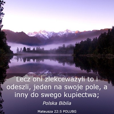 Picture 03 - Mateusza 22:5 POLUBG - Lecz oni zlekceważyli to i odeszli, jeden na - Bible Verse Picture