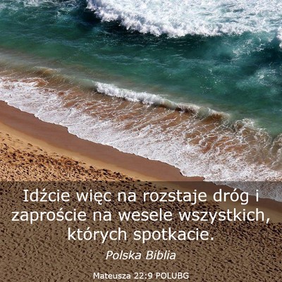 Picture 03 - Mateusza 22:9 POLUBG - Idźcie więc na rozstaje dróg i zaproście na - Bible Verse Picture