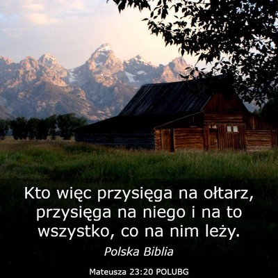 Picture 03 - Mateusza 23:20 POLUBG - Kto więc przysięga na ołtarz, przysięga na - Bible Verse Picture