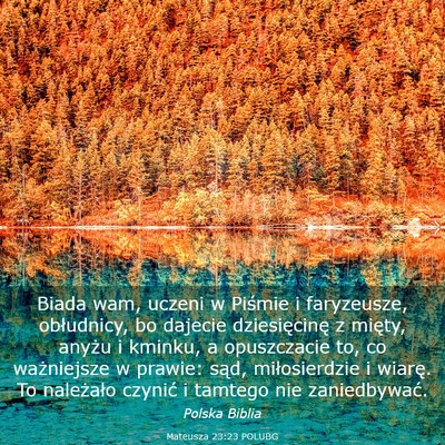 Picture 03 - Mateusza 23:23 POLUBG - Biada wam, uczeni w Piśmie i faryzeusze, - Bible Verse Picture