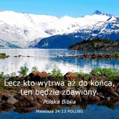 Picture 03 - Mateusza 24:13 POLUBG - Lecz kto wytrwa aż do końca, ten będzie - Bible Verse Picture