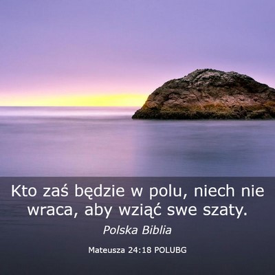 Picture 03 - Mateusza 24:18 POLUBG - Kto zaś będzie w polu, niech nie wraca, aby - Bible Verse Picture