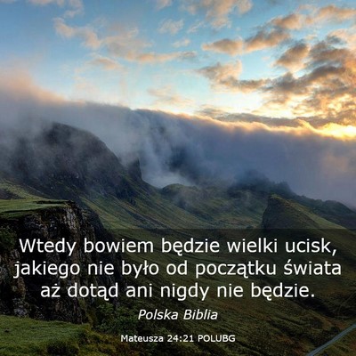Picture 03 - Mateusza 24:21 POLUBG - Wtedy bowiem będzie wielki ucisk, jakiego nie - Bible Verse Picture