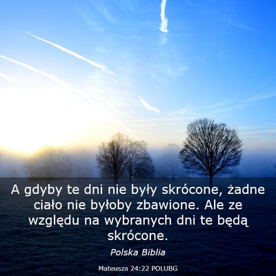 Picture 03 - Mateusza 24:22 POLUBG - A gdyby te dni nie były skrócone, żadne ciało - Bible Verse Picture