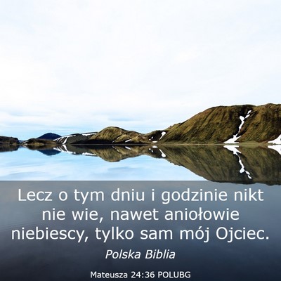 Picture 03 - Mateusza 24:36 POLUBG - Lecz o tym dniu i godzinie nikt nie wie, nawet - Bible Verse Picture