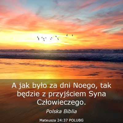 Picture 03 - Mateusza 24:37 POLUBG - A jak było za dni Noego, tak będzie z - Bible Verse Picture