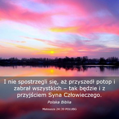 Picture 03 - Mateusza 24:39 POLUBG - I nie spostrzegli się, aż przyszedł potop i - Bible Verse Picture