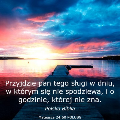 Picture 03 - Mateusza 24:50 POLUBG - Przyjdzie pan tego sługi w dniu, w którym się - Bible Verse Picture