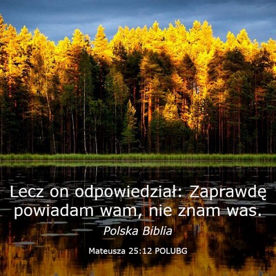 Picture 03 - Mateusza 25:12 POLUBG - Lecz on odpowiedział: Zaprawdę powiadam wam, - Bible Verse Picture