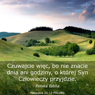 Picture 03 - Mateusza 25:13 POLUBG - Czuwajcie więc, bo nie znacie dnia ani godziny, - Bible Verse Picture
