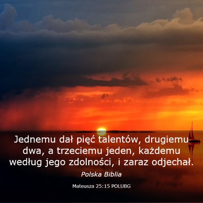 Picture 03 - Mateusza 25:15 POLUBG - Jednemu dał pięć talentów, drugiemu dwa, a - Bible Verse Picture
