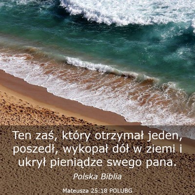 Picture 03 - Mateusza 25:18 POLUBG - Ten zaś, który otrzymał jeden, poszedł, - Bible Verse Picture