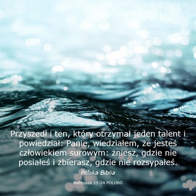 Picture 03 - Mateusza 25:24 POLUBG - Przyszedł i ten, który otrzymał jeden talent i - Bible Verse Picture