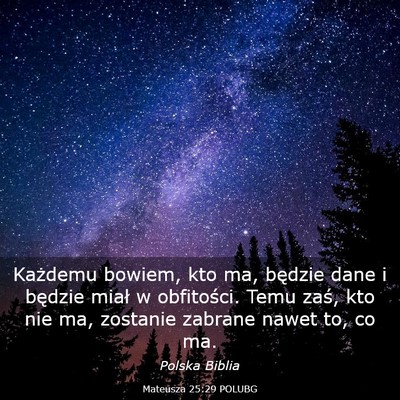 Picture 03 - Mateusza 25:29 POLUBG - Każdemu bowiem, kto ma, będzie dane i będzie - Bible Verse Picture
