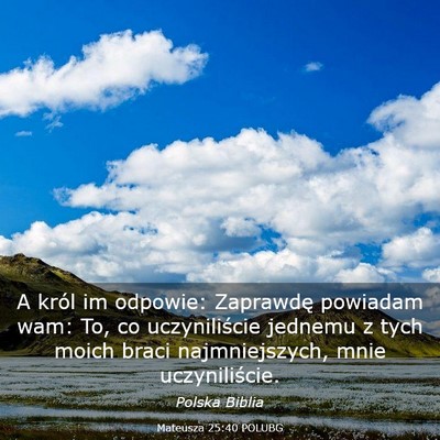 Picture 03 - Mateusza 25:40 POLUBG - A król im odpowie: Zaprawdę powiadam wam: To, - Bible Verse Picture