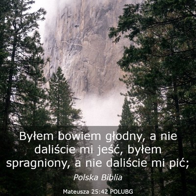 Picture 03 - Mateusza 25:42 POLUBG - Byłem bowiem głodny, a nie daliście mi jeść, - Bible Verse Picture