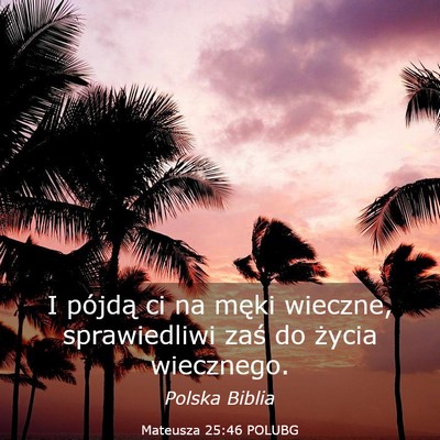Picture 03 - Mateusza 25:46 POLUBG - I pójdą ci na męki wieczne, sprawiedliwi zaś - Bible Verse Picture