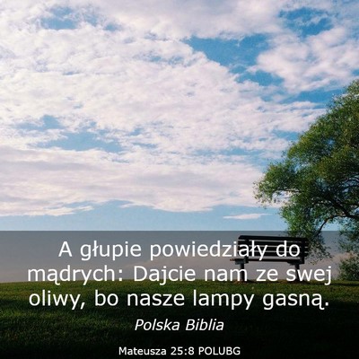Picture 03 - Mateusza 25:8 POLUBG - A głupie powiedziały do mądrych: Dajcie nam ze - Bible Verse Picture