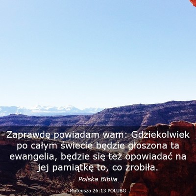 Picture 03 - Mateusza 26:13 POLUBG - Zaprawdę powiadam wam: Gdziekolwiek po całym - Bible Verse Picture