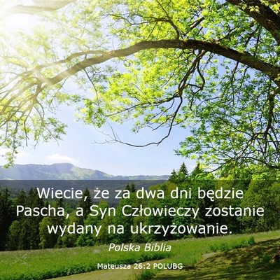 Picture 03 - Mateusza 26:2 POLUBG - Wiecie, że za dwa dni będzie Pascha, a Syn - Bible Verse Picture