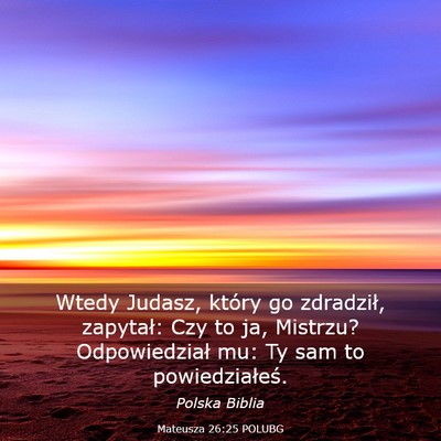 Picture 03 - Mateusza 26:25 POLUBG - Wtedy Judasz, który go zdradził, zapytał: Czy - Bible Verse Picture