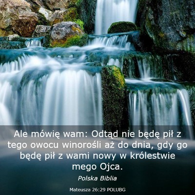Picture 03 - Mateusza 26:29 POLUBG - Ale mówię wam: Odtąd nie będę pił z tego - Bible Verse Picture
