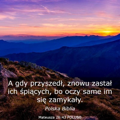 Picture 03 - Mateusza 26:43 POLUBG - A gdy przyszedł, znowu zastał ich śpiących, - Bible Verse Picture