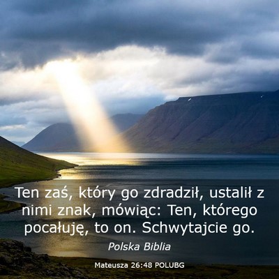 Picture 03 - Mateusza 26:48 POLUBG - Ten zaś, który go zdradził, ustalił z nimi - Bible Verse Picture