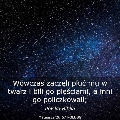Picture 03 - Mateusza 26:67 POLUBG - Wówczas zaczęli pluć mu w twarz i bili go - Bible Verse Picture
