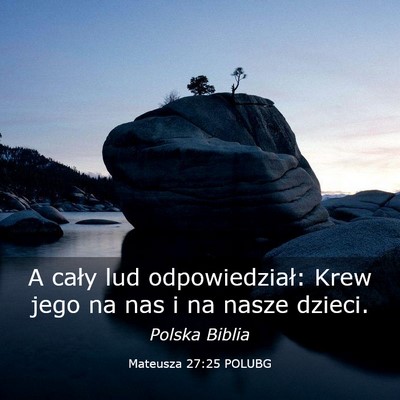 Picture 03 - Mateusza 27:25 POLUBG - A cały lud odpowiedział: Krew jego na nas i na - Bible Verse Picture