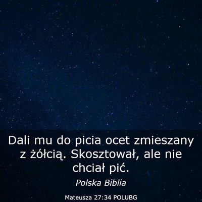 Picture 03 - Mateusza 27:34 POLUBG - Dali mu do picia ocet zmieszany z żółcią. - Bible Verse Picture