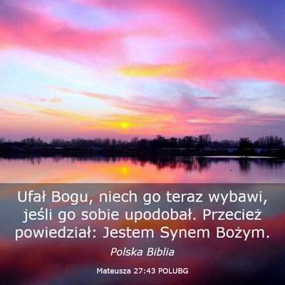 Picture 03 - Mateusza 27:43 POLUBG - Ufał Bogu, niech go teraz wybawi, jeśli go - Bible Verse Picture
