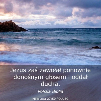 Picture 03 - Mateusza 27:50 POLUBG - Jezus zaś zawołał ponownie donośnym głosem i - Bible Verse Picture