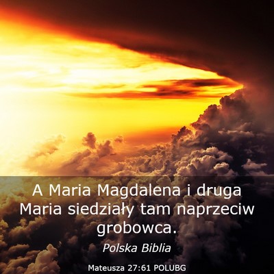 Picture 03 - Mateusza 27:61 POLUBG - A Maria Magdalena i druga Maria siedziały tam - Bible Verse Picture