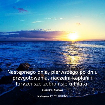 Picture 03 - Mateusza 27:62 POLUBG - Następnego dnia, pierwszego po dniu - Bible Verse Picture