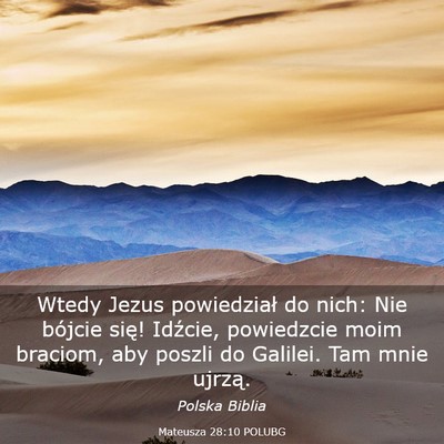 Picture 03 - Mateusza 28:10 POLUBG - Wtedy Jezus powiedział do nich: Nie bójcie - Bible Verse Picture