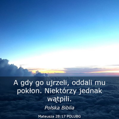 Picture 03 - Mateusza 28:17 POLUBG - A gdy go ujrzeli, oddali mu pokłon. Niektórzy - Bible Verse Picture