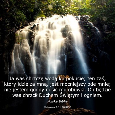 Picture 03 - Mateusza 3:11 POLUBG - Ja was chrzczę wodą ku pokucie; ten zaś, - Bible Verse Picture