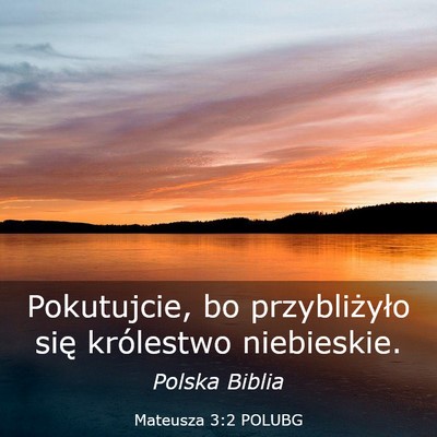 Picture 03 - Mateusza 3:2 POLUBG - Pokutujcie, bo przybliżyło się królestwo - Bible Verse Picture