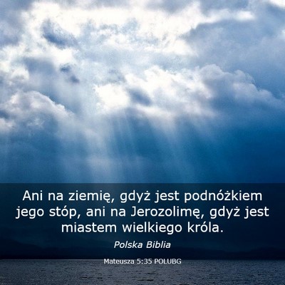Picture 03 - Mateusza 5:35 POLUBG - Ani na ziemię, gdyż jest podnóżkiem jego - Bible Verse Picture