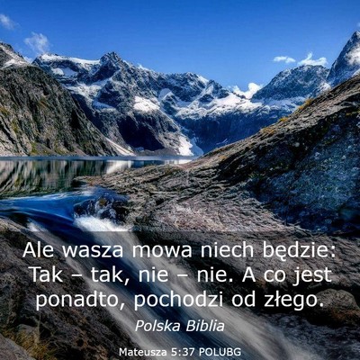 Picture 03 - Mateusza 5:37 POLUBG - Ale wasza mowa niech będzie: Tak – tak, nie - Bible Verse Picture