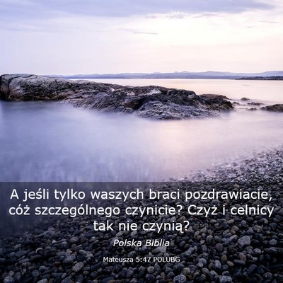 Picture 03 - Mateusza 5:47 POLUBG - A jeśli tylko waszych braci pozdrawiacie, cóż - Bible Verse Picture