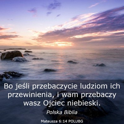 Picture 03 - Mateusza 6:14 POLUBG - Bo jeśli przebaczycie ludziom ich przewinienia, - Bible Verse Picture
